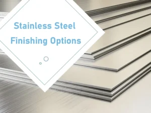 Stainless Steel Finishing Options