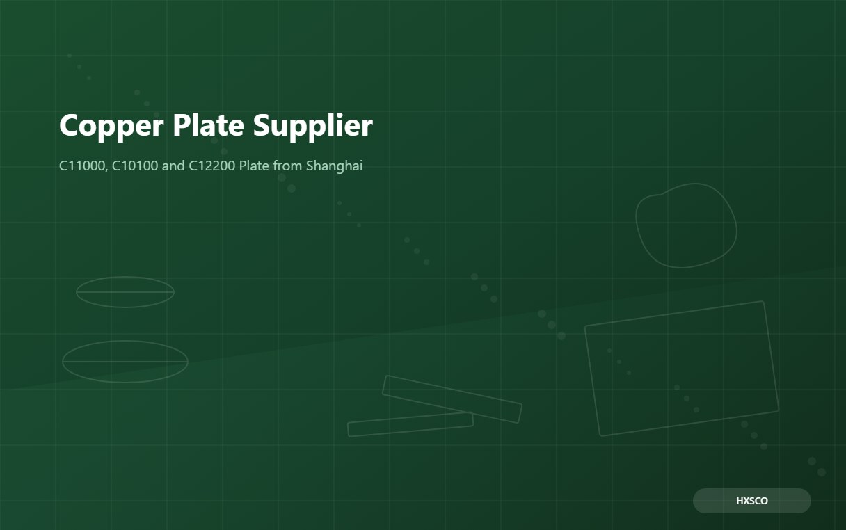 Copper Plate Supplier – C11000, C10100, C12200 Plate and Sheet from Shanghai