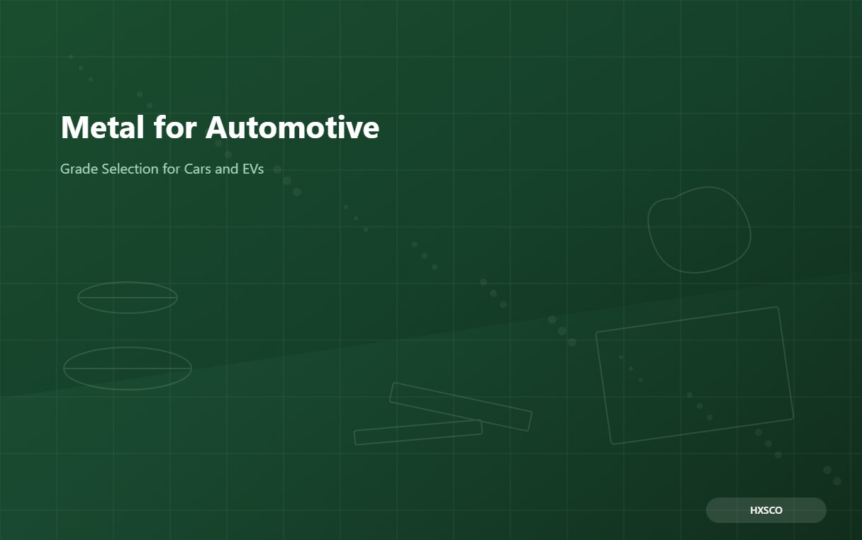 Metal for Automotive and EV Manufacturing: Grade Selection Guide