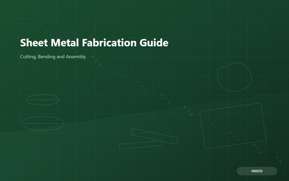 Sheet Metal Fabrication Guide: Cutting, Bending and Assembly