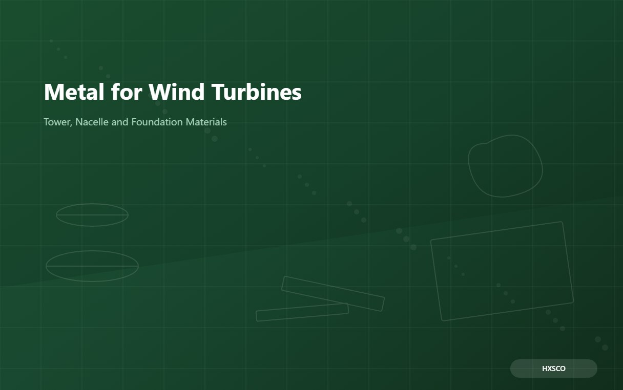 Metal for Wind Turbines: A Buyer Guide to Tower, Nacelle and Foundation Materials