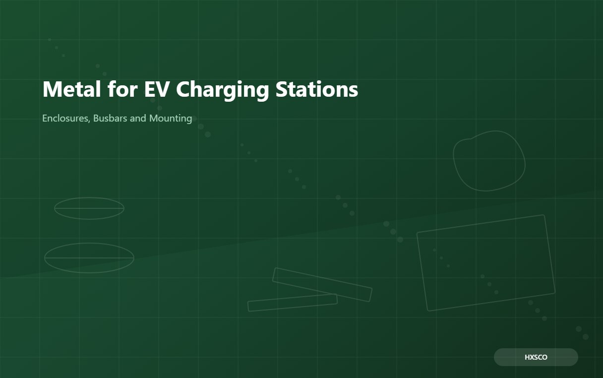Metal for EV Charging Stations: Enclosures, Busbars and Mounting