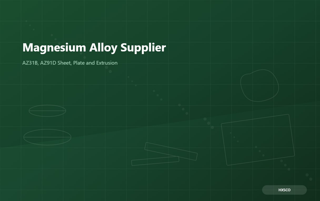Magnesium Alloy Supplier – AZ31B, AZ91D Sheet, Plate and Extrusion from Shanghai