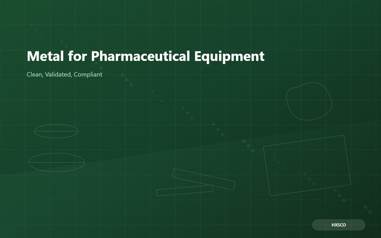 Metal for Pharmaceutical and Biotech Equipment: A Buyer Guide