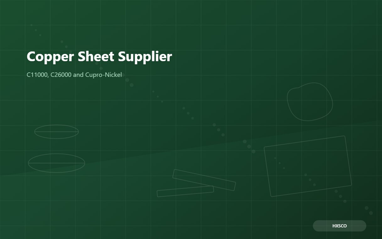 Copper Sheet and Plate Supplier – C11000, C26000 and Cupro-Nickel from Shanghai
