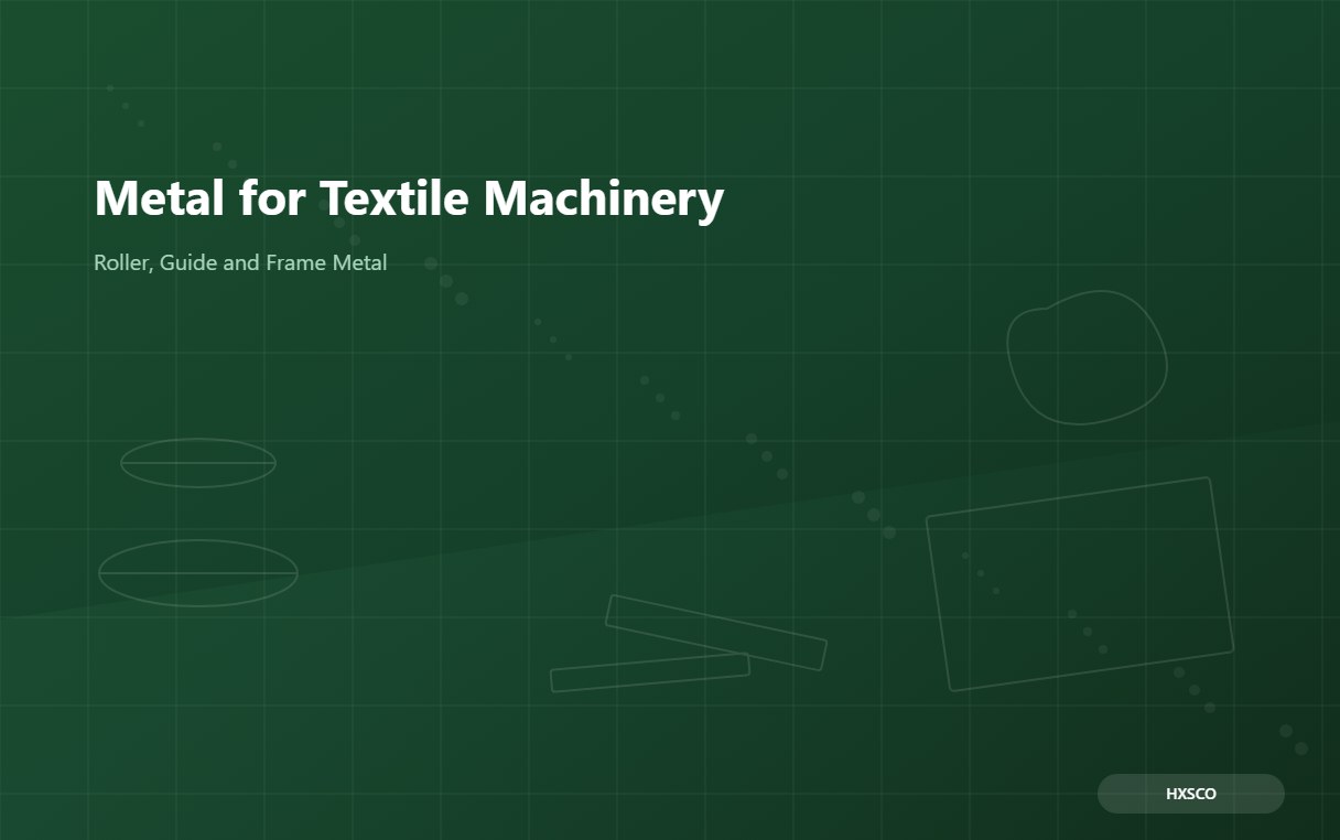 Metal for Textile Machinery: A Buyer Guide