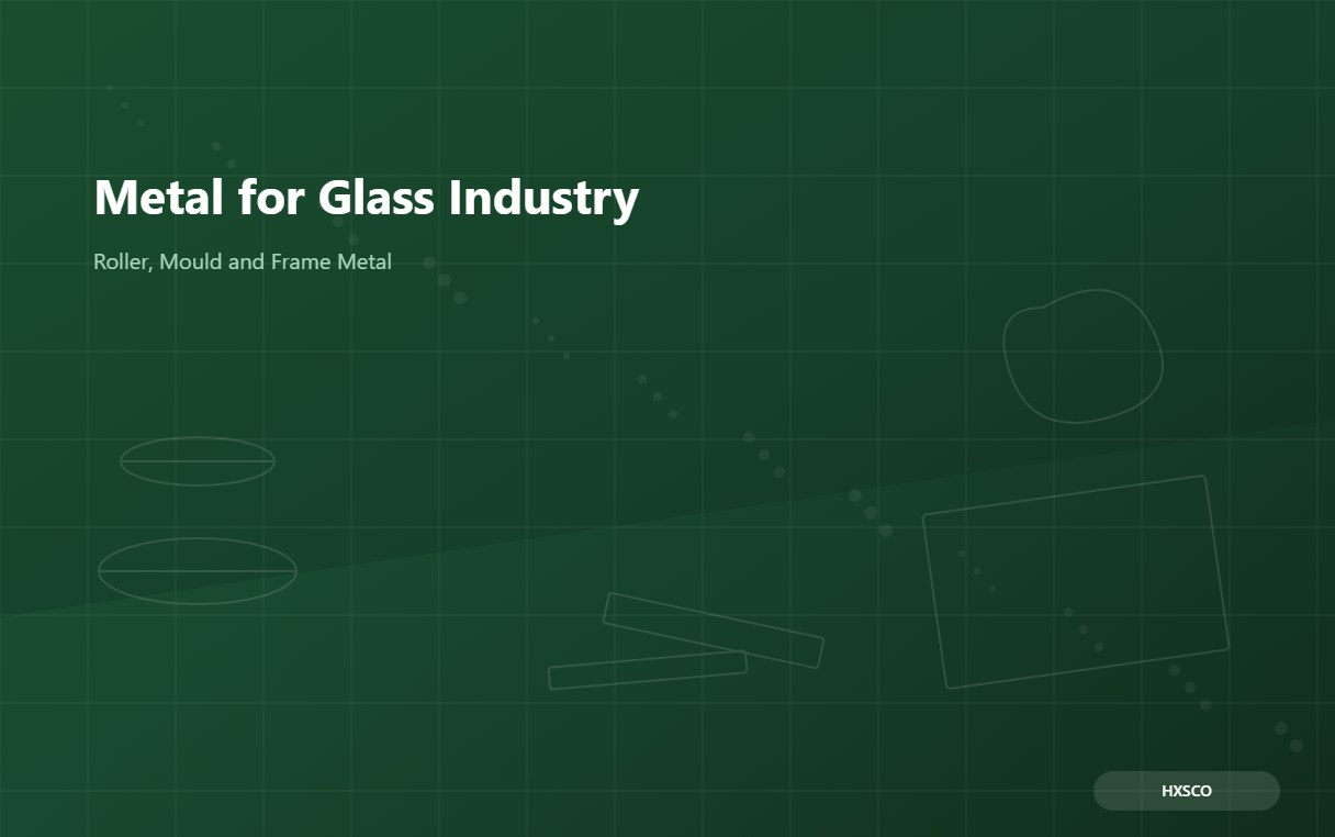 Metal for Glass Manufacturing: A Buyer Guide
