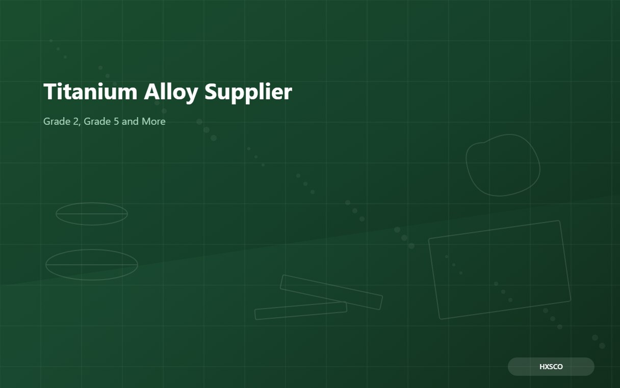 Titanium Alloy Supplier – Grade 2, Grade 5 and Commercially Pure Titanium from Shanghai
