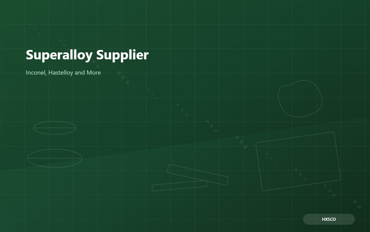 Superalloy Supplier – Inconel, Hastelloy, Monel and Incoloy from Shanghai