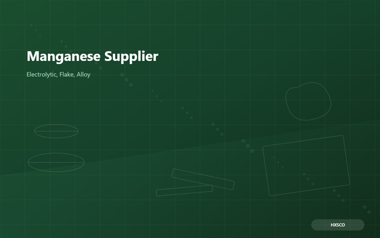 Manganese Supplier – Electrolytic, Flake and Ferroalloy from Shanghai