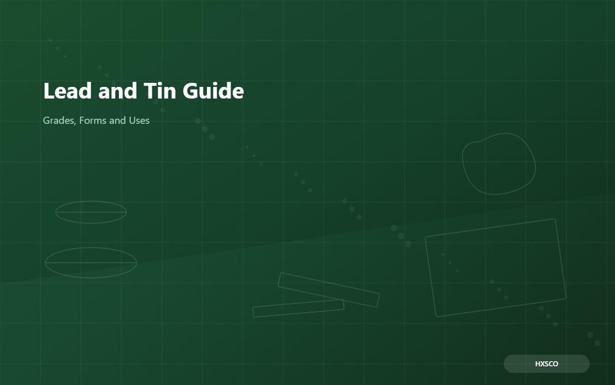 Lead and Tin Guide: Grades, Solder and Industrial Uses